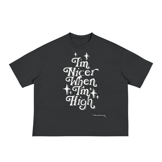 "Im Nicer When Im High" - Boxy Tee