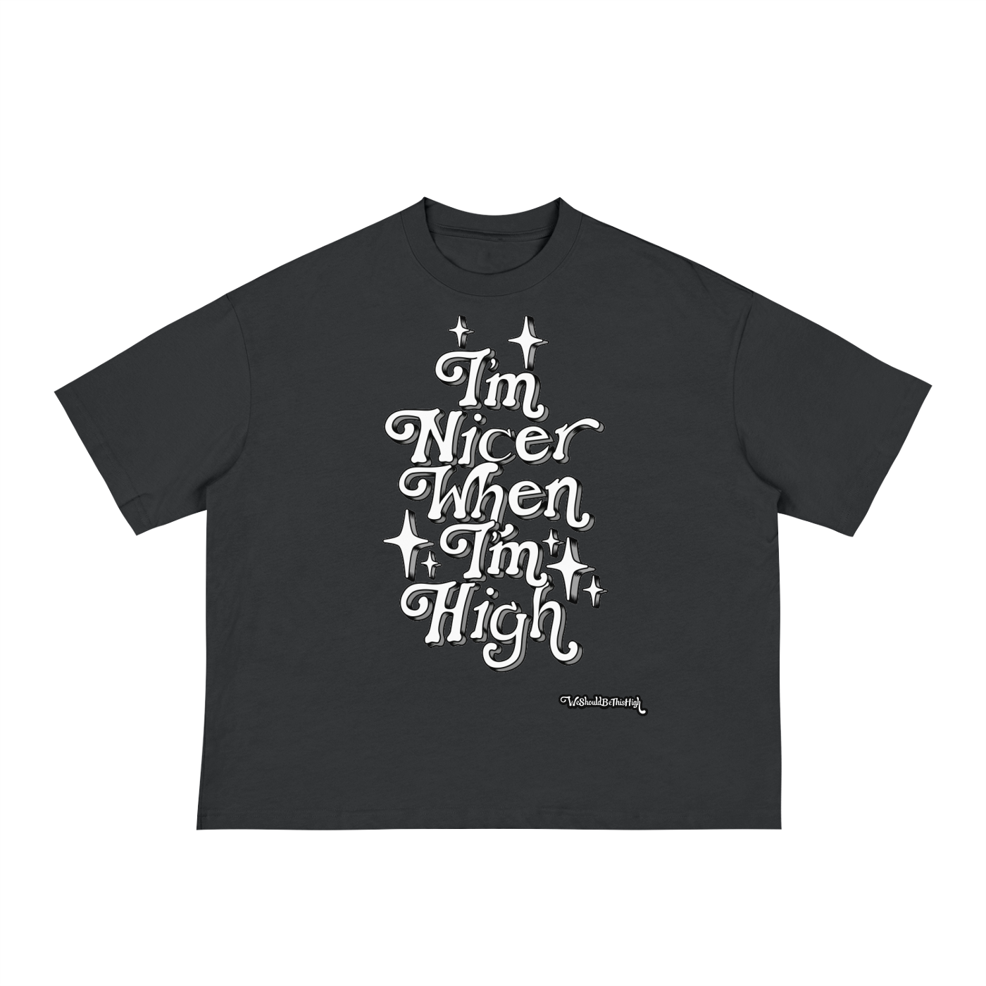 "Im Nicer When Im High" - Boxy Tee