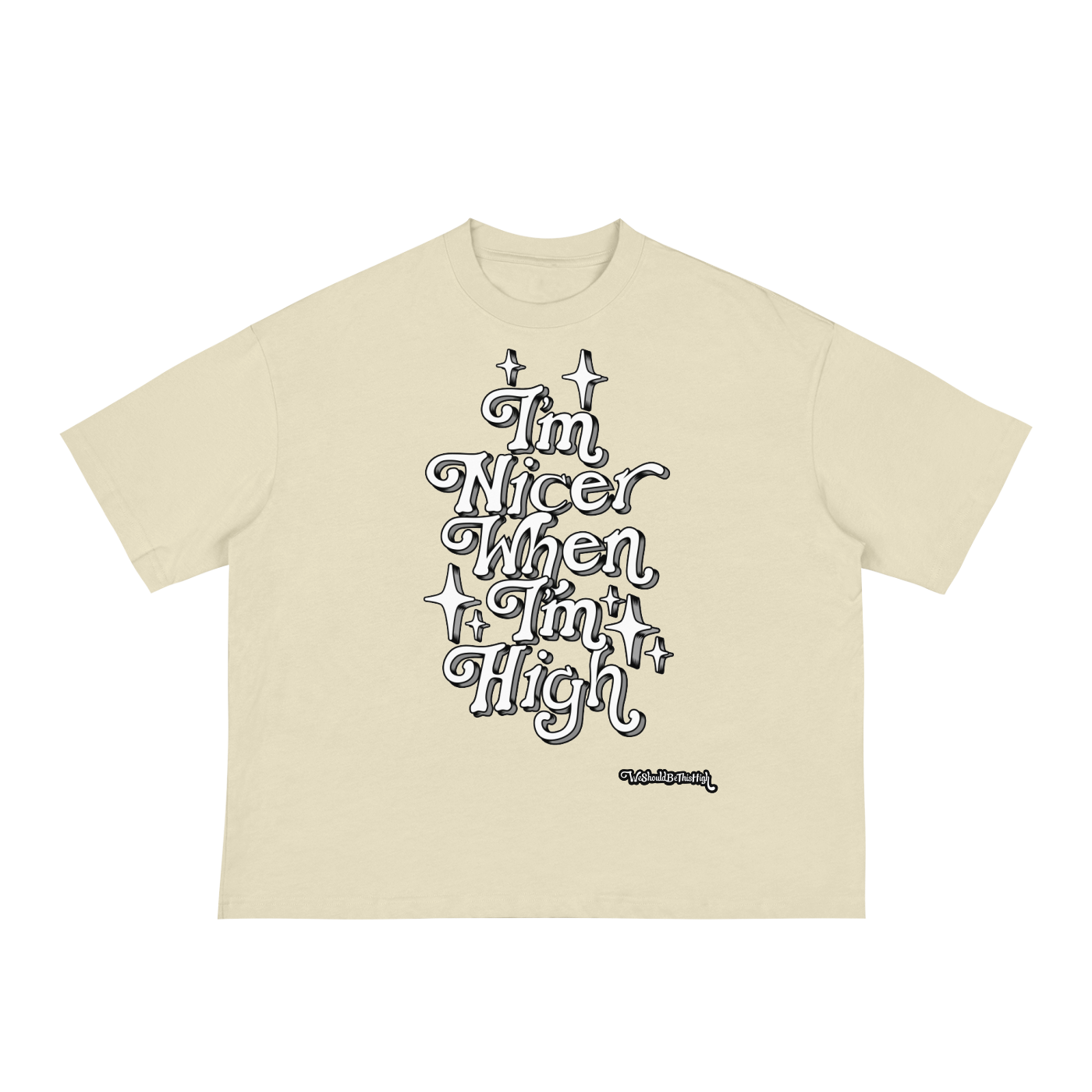 "Im Nicer When Im High" - Boxy Tee